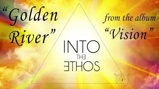 Into the Ethos - Golden River