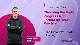 Choosing the Right Progress Note Format for Your Practice &ndash; Mentalyc Podcast
