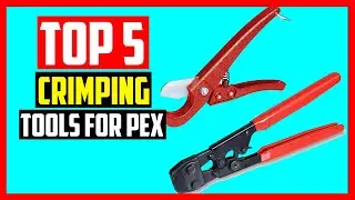 Top 5 Best Crimping Tools for Pex in 2021