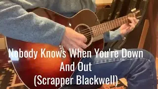 Nobody Knows When You're Down and Out (Scrapper Blackwell)