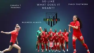 Canada W20 7 Panama W20 1||What Does it Mean|| CONCACAFWU20 Championship|| Lets talk about it