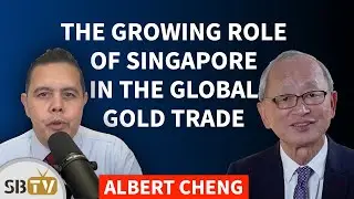Albert Cheng - The Growing Role of Singapore in the Global Gold Trade
