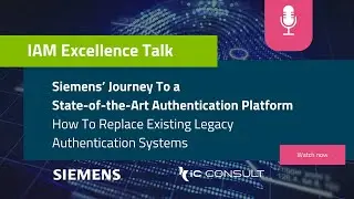 IAM Excellence Talk: Siemens' journey to a State-of-the-Art Authentication Platform