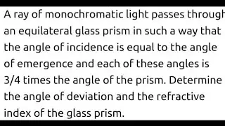 A ray of monochromatic light passes through an equilateral glass prism in such a way that the angle