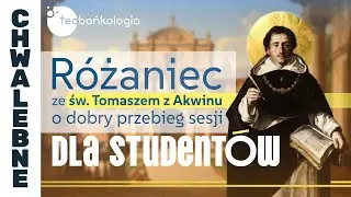 Różaniec Teobańkologia ze św. Tomaszem z Akwinu o dobry przebieg sesji dla studentów | 28.01