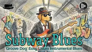 Subway Blues 'Groove Dog' Easy Listen Instrumental Blues Relaxing Playlist #blues
