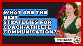 What Are The Best Strategies For Coach-athlete Communication? - The Youth Coaching Lab
