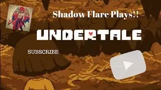 Shadow Flare Plays...........UNDERTALE Ep 9 pt 2