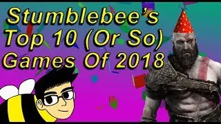 Stumblebee's Top 10 (or so) Games of 2018 (or so)