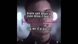 brain and hear x essa mina &eacute; louca - tag me if u use it! #ae #ae #edit #editaudio #songs #music #yt