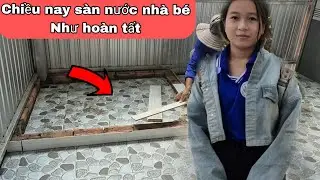 Chiều nay sàn nước nhà bé Như hoàn tất .