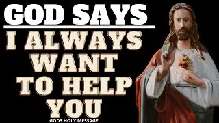 I ALWAYS WANT TO HELP YOU | GODS HOLY MESSAGE | GOD SAYS | GOD HELPS #27