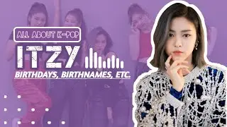 ITZY(있지)UPDATED PROFILE [BIRTHNAMES, BIRTHDAYS, ZODIAC SIGNS, ETC.]READ DESCRIPTION