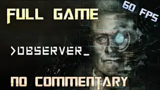 Observer | Full Game Walkthrough | No Commentary