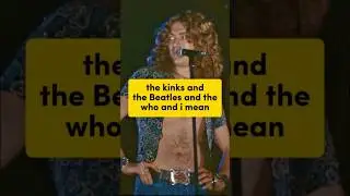 led zeppelin interview: the kinks and the Beatles and the who and i mean