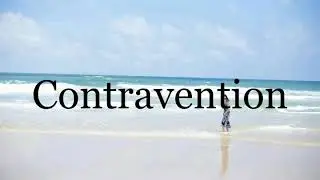 How To Pronounce Contravention🌈🌈🌈🌈🌈🌈Pronunciation Of Contravention