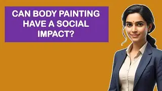 Can Body Painting Have A Social Impact?