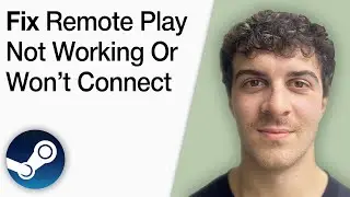 How To Fix Steam Remote Play Not Working or Won&rsquo;t Connect [2025 Full Guide]