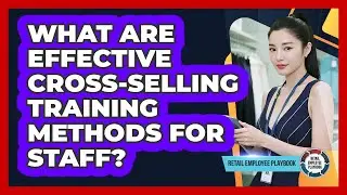 What Are Effective Cross-Selling Training Methods For Staff?