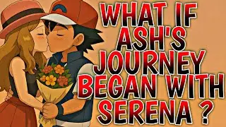 What If Ash&rsquo;s Journey Began with Serena?  | 1 |