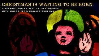 Christmas is Waiting to be Born | Rev. Dr. Ben Boswell | December 20, 2020