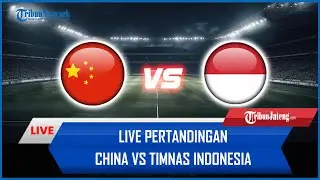 🔴 LIVE Pertandingan China Vs Timnas Indonesia [ASICORE]
