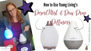 How to use your Young Living Desert Mist and Dew Drop Diffusers