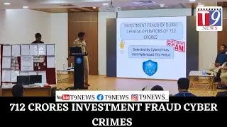 Investment Fraud By Dubai-Chinese Operators,712 Crores Detected By Cyber Crimes Unit HYD City Police
