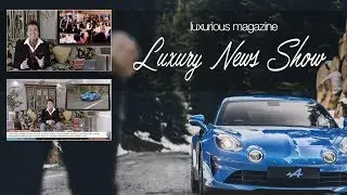 Luxury Lifestyle News Show from Luxurious Magazine E01