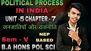 Political Process in India Unit - 5 जनजाततयाँ और राजनीतत Chapter - 7 B.A Hons Pol Sci 5th Semester