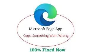 Fix Microsoft Edge Oops Something Went Wrong Error. Please Try Again Later Problem Error Solved
