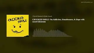 CROOKED SMILE: On Addiction, Homelessness, & Hope with Jared Klickstein