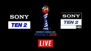 Sony Ten 2 and Sony Ten 2 HD Live Stream FIFA Women's World Cup 2019