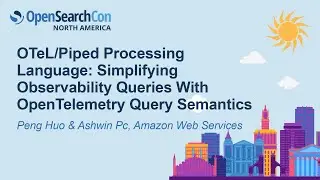 OTeL/Piped Processing Language: Simplifying Observability Queries With Open...- Peng Huo & Ashwin Pc