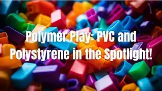Polymer Play: PVC and Polystyrene in the Spotlight! 🌠🎭
