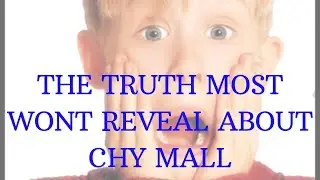 THE TRUTH MOST WONT REVEAL ABOUT CHY MALL... A MUST WATCH!