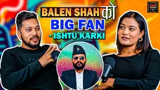 Balen Shah को  Big Fan - Ishtu Karki