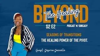 S2E2 Desire Danielle- Seasons of Transitions: The Healing Power of the Pivot