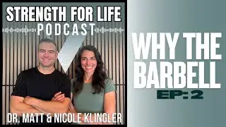 Strength For Life: Why The Barbell | Ep. 2
