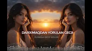 Darıxmaqdan Yorulan Gecə - EDM Deep House 🎧 Emotional Night Vibes [Azeri Bass]