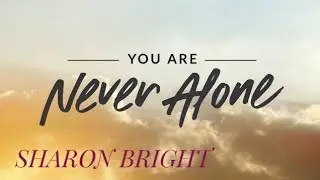 NEVER ALONE | Bro. Sharon Bright