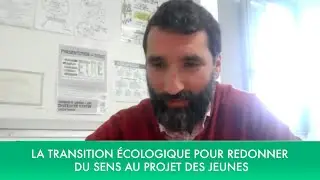 La transition &eacute;cologique pour redonner du sens au projet des jeunes