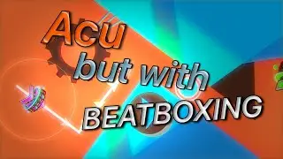 Acu but with BEATBOXING