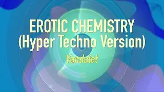 【テクパラ】EROTIC CHEMISTRY (Hyper Techno Version) / Vandalet