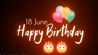 18 June Birthday Status 🎂 | 18 June Birthday Whatsapp Status | Happy Birthday Black Screen Status