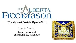 The Grand Lodge Operation - The Alberta Freemason Podcast