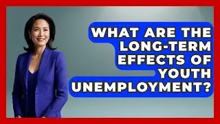 What Are the Long-Term Effects of Youth Unemployment? | The Teen Economist News