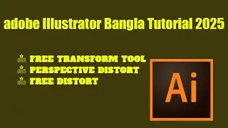 Free Transform Tool, Perspective Distort and Free Distort in Illustrator Bangla Tutorial 2025