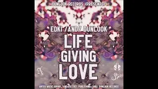 EDKI! & DUNLOOK - Life Giving Love [official audio]