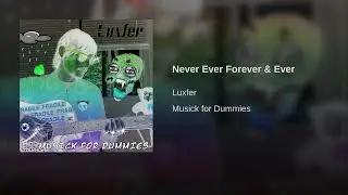 Luxfer - Never Ever Forever & Ever